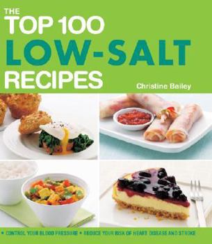 Paperback The Top 100 Low-Salt Recipes: Control Your Blood Pressure, Reduce Your Risk of Heart Disease and Stroke Book