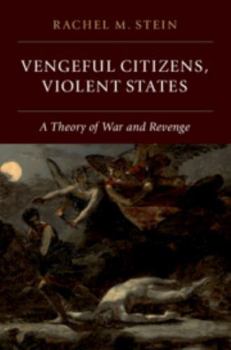 Paperback Vengeful Citizens, Violent States: A Theory of War and Revenge Book