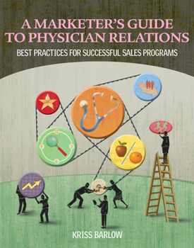 Paperback Marketer's Guide to Physician Relations: Best Practices for Successful Sales Programs Book