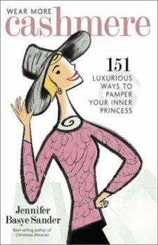 Hardcover Wear More Cashmere: 151 Luxurious Ways to Pamper Your Inner Princess Book