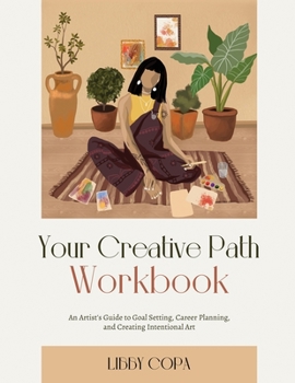 Paperback Your Creative Path Workbook: An Artist's Guide to Goal Setting, Career Planning, and Creating Intentional Art Book