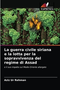 Paperback La guerra civile siriana e la lotta per la sopravvivenza del regime di Assad [Italian] Book