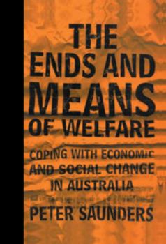 Hardcover The Ends and Means of Welfare: Coping with Economic and Social Change in Australia Book