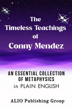 The Timeless Teachings of Conny Mendez: An Essential Collection of Metaphysics in Plain English (Conny Mendez Books in English)