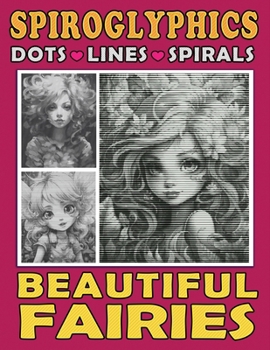 Paperback Spiroglyphics Dots Lines Spirals Beautiful Fairies: One Color Coloring Book to Unveil Hidden Pictures of Enchanting Fairies, Great Gift for Relaxation Book