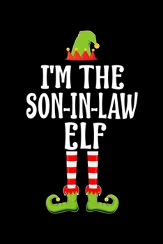 I'M THE SON-IN-LAW ELF: Blank Lined Family Matching Christmas Diary | Best Christmas gift Notebook And Journal | 6x9 Inch 120 Pages White Paper