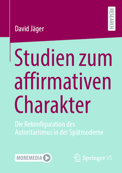 Studien zum affirmativen Charakter: Die Rekonfiguration des Autoritarismus in der Spätmoderne (German Edition)