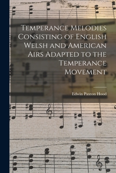 Paperback Temperance Melodies Consisting of English Welsh and American Airs Adapted to the Temperance Movement Book
