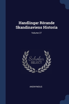 Paperback Handlingar Rörande Skandinaviens Historia; Volume 27 Book