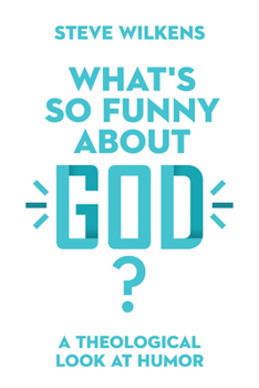 Paperback What's So Funny about God?: A Theological Look at Humor Book