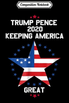 Paperback Composition Notebook: Trump Pence 2020 Keeping America Great Republican Journal/Notebook Blank Lined Ruled 6x9 100 Pages Book