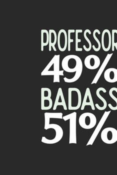 Professor 49 % BADASS 51 %: Professor Notebook | Professor Journal | 110 SKETCH  Paper Pages | 6 x 9 | Handlettering | Logbook