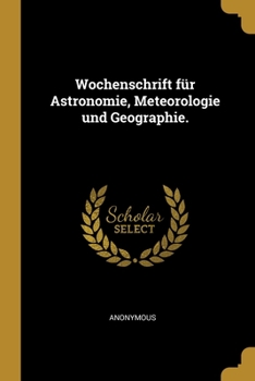 Paperback Wochenschrift für Astronomie, Meteorologie und Geographie. [German] Book