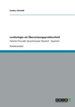 Paperback Lexikologie als Übersetzungsproblemfeld: Falsche Freunde: Sprachenpaar Deutsch - Spanisch [German] Book