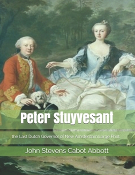 Paperback Peter Stuyvesant, the Last Dutch Governor of New Amsterdam: Large Print Book