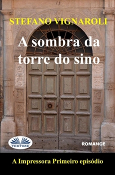 Paperback A Sombra Da Torre Do Sino: A Impressora - Primeiro Episódio - Segunda Edição [Portuguese] Book