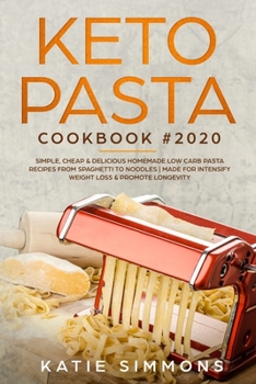 Paperback Keto Pasta Cookbook #2020: Simple, Cheap & Delicious Homemade Low Carb Pasta Recipes From Spaghetti to Noodles Made for Intensify Weight Loss & P Book