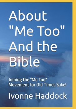 Paperback About "Me Too" And the Bible: Joining the "Me Too" Movement for Old Times Sake! Book