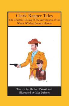 Paperback Clark Reeper Tales: The Truthful Telling of the Adventures of the West's Wildest Bounty Hunter Book