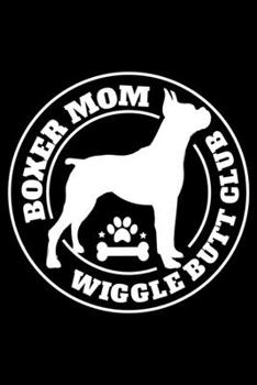 Boxer Mom Wiggle Butt Club: Boxer Dog Lined Notebook Journal Diary 6x9