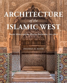 Hardcover Architecture of the Islamic West: North Africa and the Iberian Peninsula, 700-1800 Book