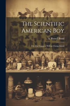 Paperback The Scientific American boy; or, The Camp at Willow Clump Island Book