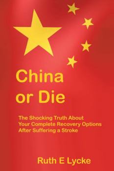 Paperback China or Die: The Shocking Truth About Your Complete Recovery Options After Suffering a Stroke Book