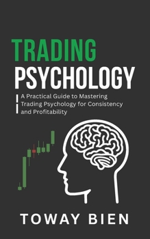 Paperback Trading Psychology: A Practical Guide to Mastering Trading Psychology for Consistency and Profitability Book