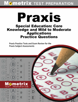 Paperback Praxis Special Education: Core Knowledge and Mild to Moderate Applications Practice Questions: Praxis Practice Tests and Exam Review for the Praxis Su Book