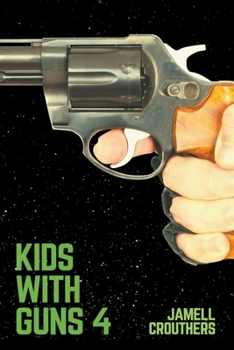 Kids With Guns 4 - Book #4 of the Kids With Guns