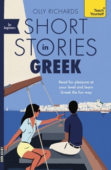 Short Stories in Greek for Beginners: Read for Pleasure at Your Level, Expand Your Vocabulary and Learn Greek the Fun Way!