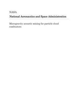 Paperback Microgravity Acoustic Mixing for Particle Cloud Combustors Book