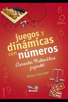 Paperback Juegos y dinámicas con números: ¡aprender matemática jugando! [Spanish] Book