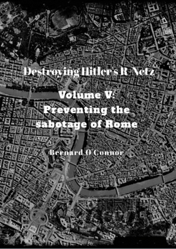 Paperback Destroying Hitler's R-Netz Volume V: Preventing the sabotage of Rome Book