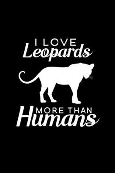 Paperback I Love Leopards More Than Humans: Blank Lined Journal Notebook, 6" x 9", Leopard journal, Leopard notebook, Ruled, Writing Book, Notebook for Leopard Book