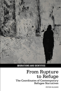 Hardcover From Rupture to Refuge: The Coordinates of Contemporary Refugee Narratives Book