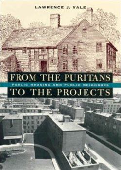 Hardcover From the Puritans to the Projects: Public Housing and Public Neighbors Book