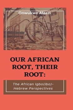 Paperback Our African Root, Their Root: : The Igbo/(Ibo)-Hebrew Perspectives Book
