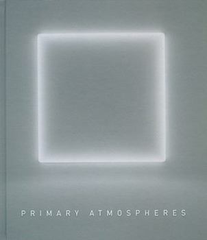 Hardcover Primary Atmospheres: Works from California 1960-1970 Book