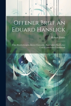 Paperback Offener Brief an Eduard Hanslick: Über Bearbeitungen Älterer Tonwerke, Namentlich Bach'scher Und Händel'scher Vocalmusik [German] Book