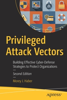 Paperback Privileged Attack Vectors: Building Effective Cyber-Defense Strategies to Protect Organizations Book