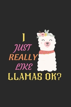 Paperback I Just Really Like Llamas Ok?: Blank Lined Llama Notebook Journal, Cute llama Notebook Journal For Men Women And Kids, Gifts For Llama Lovers Book