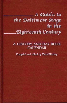 Hardcover A Guide to the Baltimore Stage in the Eighteenth Century: A History and Day Book Calendar Book