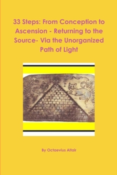 Paperback 33 Steps: From Conception to Ascension - Returning to the Source- Via the Unorganized Path of Light Book