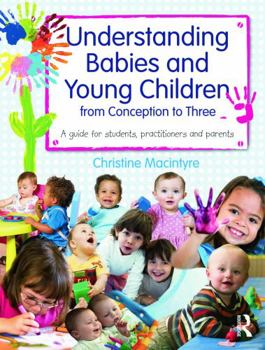 Paperback Understanding Babies and Young Children from Conception to Three: A guide for students, practitioners and parents Book