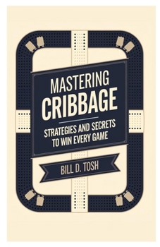 Paperback Mastering Cribbage: Strategies and Secrets to Win Every Game Book