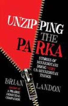 Paperback Unzipping the Parka: Stories of Minnesotans Doing Very Un-Minnesotan Things Book