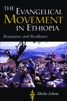 The Evangelical Movement in Ethiopia: Resistance and Resilience - Book  of the Studies in World Christianity