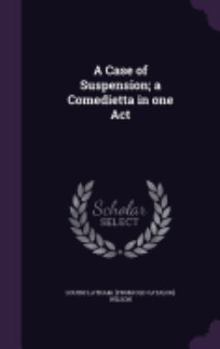 Hardcover A Case of Suspension; a Comedietta in one Act Book