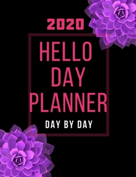 Hello Day Planner: Day By Day Planner 2020